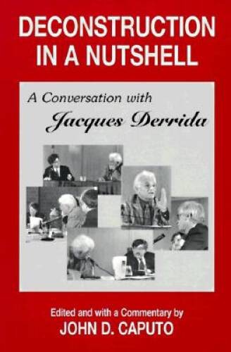 Deconstruction in a Nutshell: A Conversation with Jacques Derrida ( – ACCEPTABLE