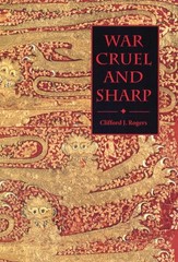 War Cruel and Sharp: English Strategy under Edward III, 1327-1360 by Clifford J.