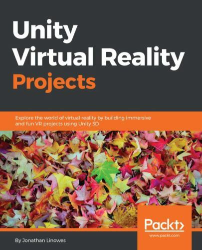Unity Virtual Reality Projects : Explore the World of Virtual Reality by Buil…