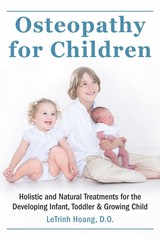 Osteopathy for Children: Holistic and Natural Treatments for the Developing Infa