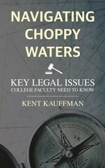 Navigating Choppy Waters : Key Legal Issues College Faculty Need to Know, Pap…