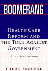 Boomerang: Health Care Reform and the Turn against Government by Theda Skocpol (
