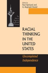 Racial Thinking in the United States: Uncompleted Independence by Paul Spickard