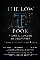 The Low T Book: A Man’s 30 Day Guide To Improve Your Strength, Energy, Libid…