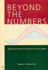 Beyond the Numbers : Making Data Work for Teachers and School Lea