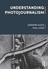 Understanding Photojournalism, Lowe, Paul,Good, Jennifer, 9781526612236