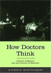 How Doctors Think: Clinical Judgment and the Practice of Medicine, Montgomery, K