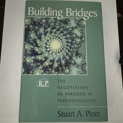BUILDING BRIDGES: THE NEGOTIATION OF PARADOX IN THIS Psychoanal Stuart A. Pizer