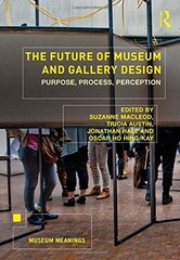 The Future of Museum and Gallery Design: Purpose, Process, Perce