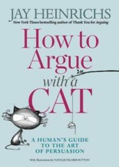 How to Argue With A Cat: A Human’s Guide to the Art of Persuasion – GOOD