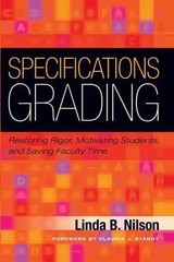 Specifications Grading: Restoring Rigor, Motivating Students, and Saving…