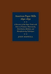 American Paper Mills, 1690–1832: A Directory of the Paper Trade with Notes…