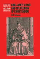 King James VI and I and the Reunion of Christendom by W. B. Patterson: New
