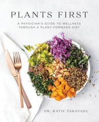 Plants First: A Physicians Guide to Wellness Through a Plant- – VERY GOOD