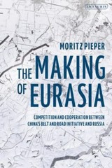 The Making of Eurasia: Competition and Cooperation Between China’s Belt and Road