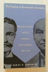 Princeton Studies in American Politics Ser.: Forging of Bureaucratic Autonomy :