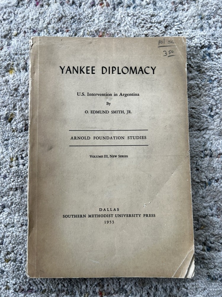 Yankee Diplomacy: United States Intervention in Argentina Edmund Smith 1953 PB