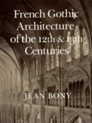 French Gothic Architecture of the 12th and 13th Centuries (California Studies i