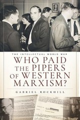 Who Paid the Pipers of Western Marxism?: The Intellectual World War, Marxism vs.