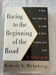 Racing to the Beginning of the Road : by Robert A. Weinberg (1996, Hardcover)