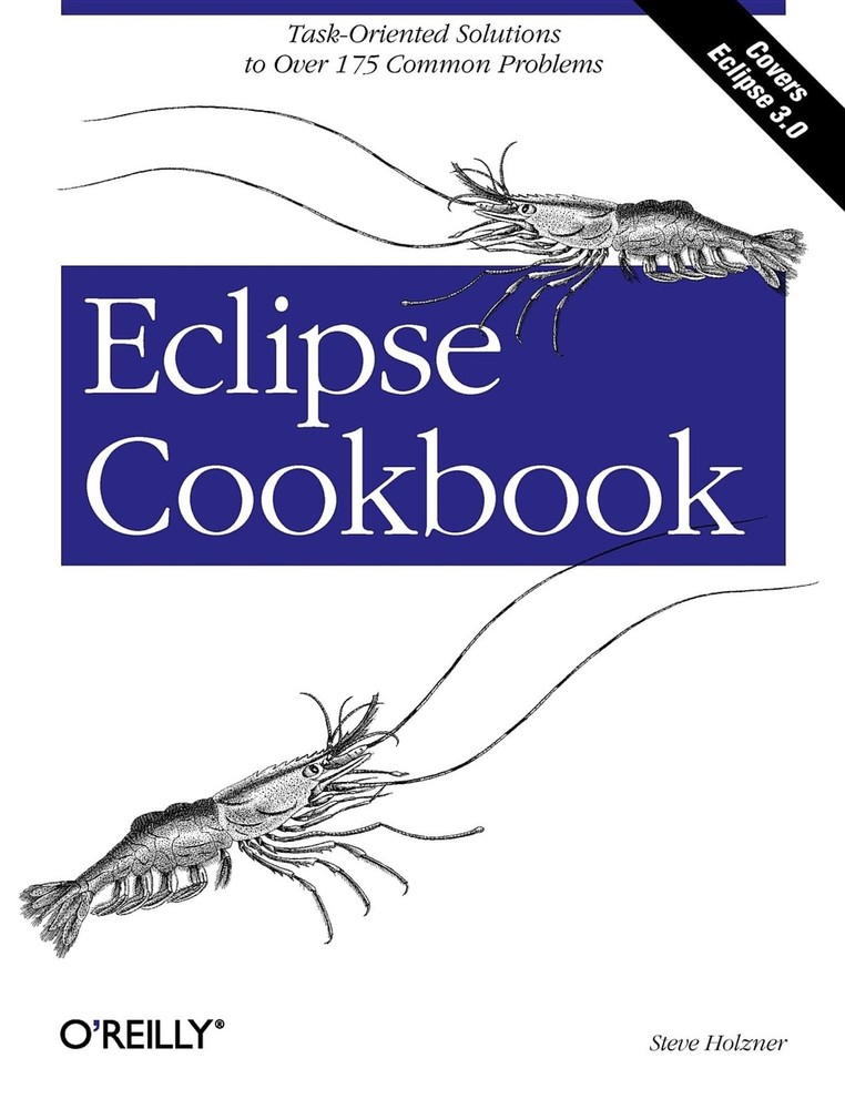 Eclipse Cookbook: Task-Oriented Solutions to Over 175 Common Problems by Holzner