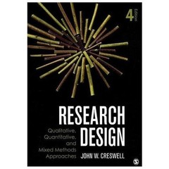 Research Design: Qualitative, Quantitative and Mixed Methods Approaches, Creswel