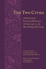 The Two Cities: A Chronicle of Universal History to the Year 1146 by Otto, Bisho
