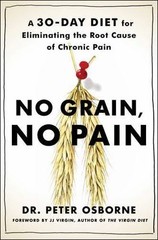 No Grain, No Pain: A 30-Day Diet for Eliminating the Root Cause of Chronic Pain