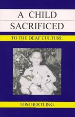 A Child Sacrificed to the Deaf Culture – Paperback By Bertling, Tom – GOOD