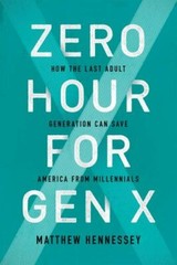 Zero Hour for Gen X: How the Last Adult Generation Can Save America from…