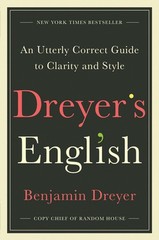 Dreyer’s English: An Utterly Correct Guide to Clarity and Style