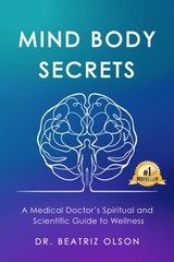Mind Body Secrets: A Medical Doctor’s Spiritual and Scientific Guide to Well…