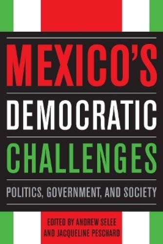 Andrew Selee Mexico’s Democratic Challenges (Paperback)