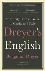 Dreyers English: An Utterly Correct Guide to Clarity and Style: The UK Edition b