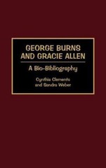 Bio-Bibliographies in the Performing Arts Ser.: George Burns and Gracie Allen…