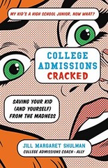 College Admissions Cracked: Saving Your Kid (and Yourself) from the Madness by
