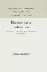 Effective Labor Arbitration (INDUSTRIAL RESEARCH DEPARTMENT, WHARTON SCHOOL O-,