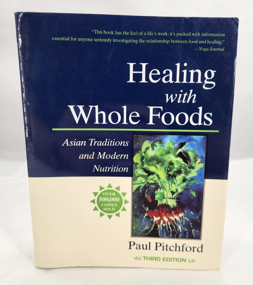 Healing with Whole Foods : Asian Traditions and Modern Nutrition by P. Pitchford